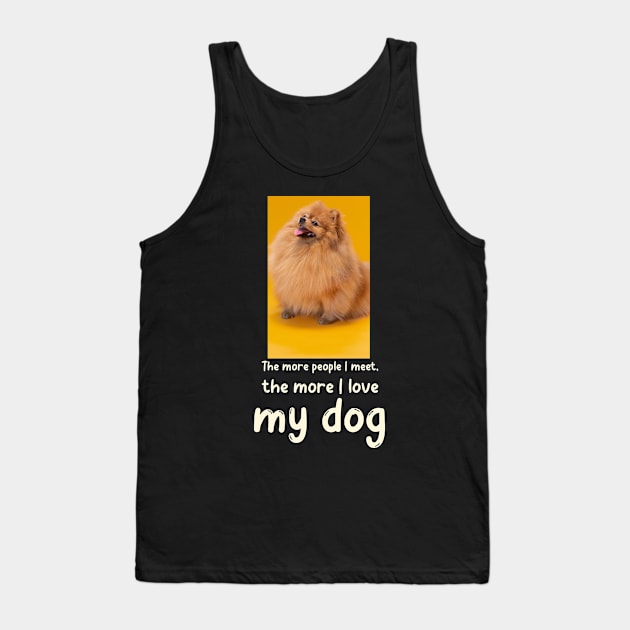 The more people I meet, the more I love my dog Tank Top by Soldierboy Merch